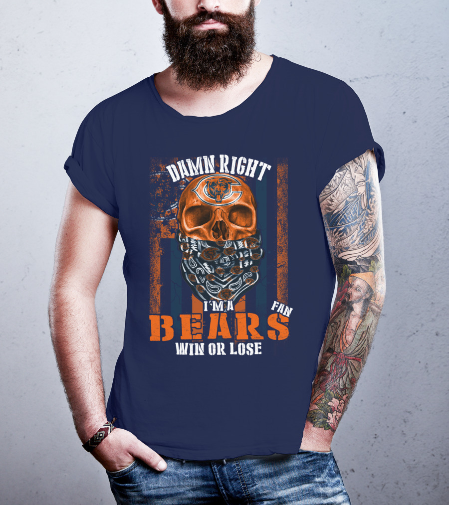 Damn Right I'm A Chicago Bears Fan Win Or Lose T-Shirt
