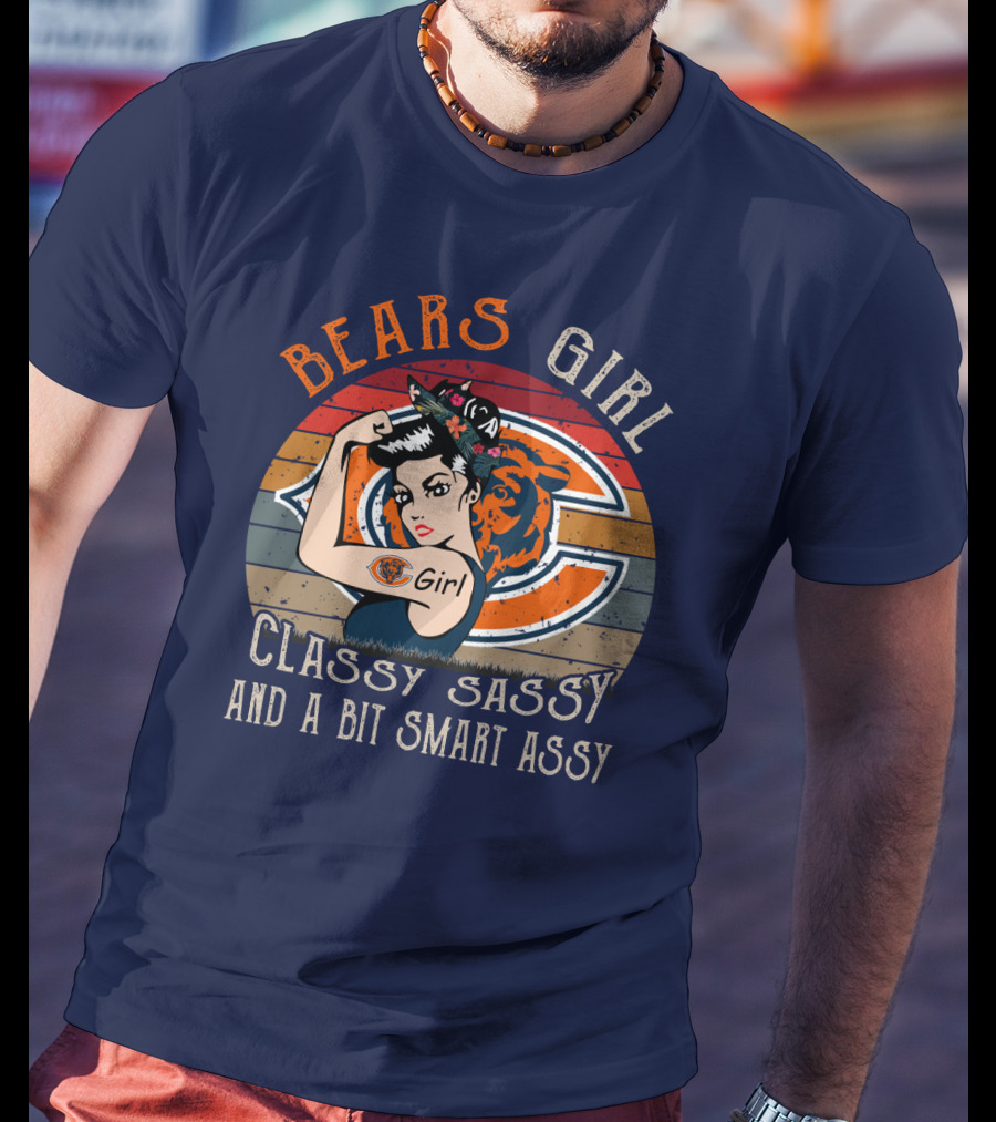 Bears Girl Classy Sassy And A Bit Smart Assy Chicago Bears T-Shirt