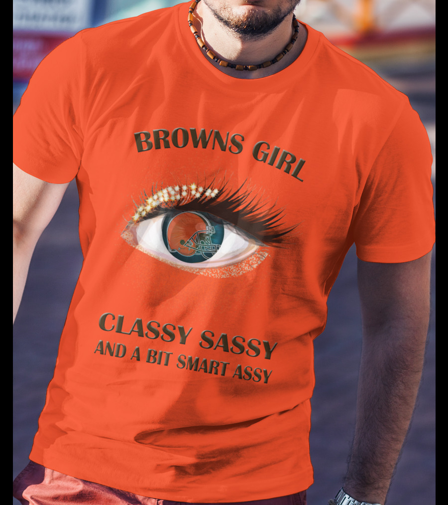 Browns Girl Classy Sassy And A Bit Smart Assy T-Shirt