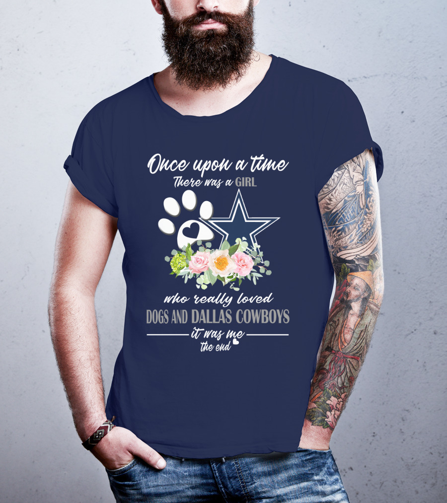 Once Upon A Time There Was A Girl Who Really Loved Dogs And Dallas Cowboys It Was Me The End T-Shirt