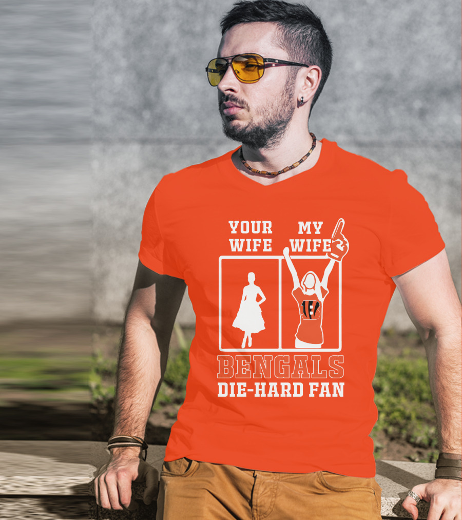 Your Wife My Wife Bengals Die-Hard Fan T-Shirt