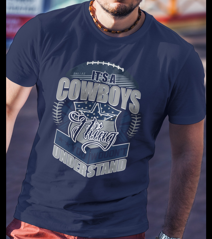 Dallas Cowboys It's A Cowboys Thing You Wouldn't Understand T-Shirt