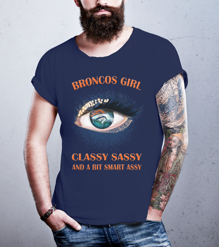 Broncos Girl Classy Sassy And A Bit Smart Assy Denver Broncos T-Shirt