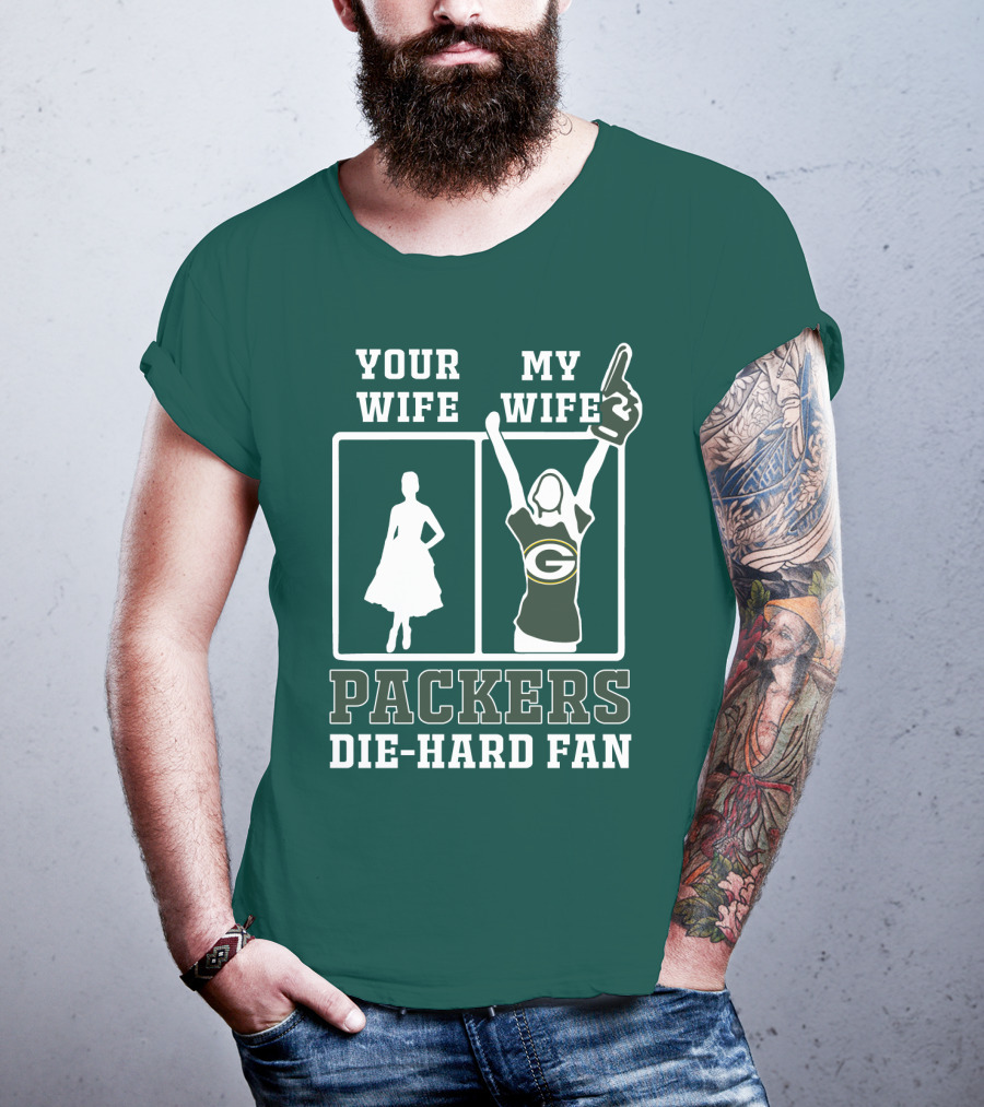Your Wife My Wife Packers Die-Hard Fan T-Shirt