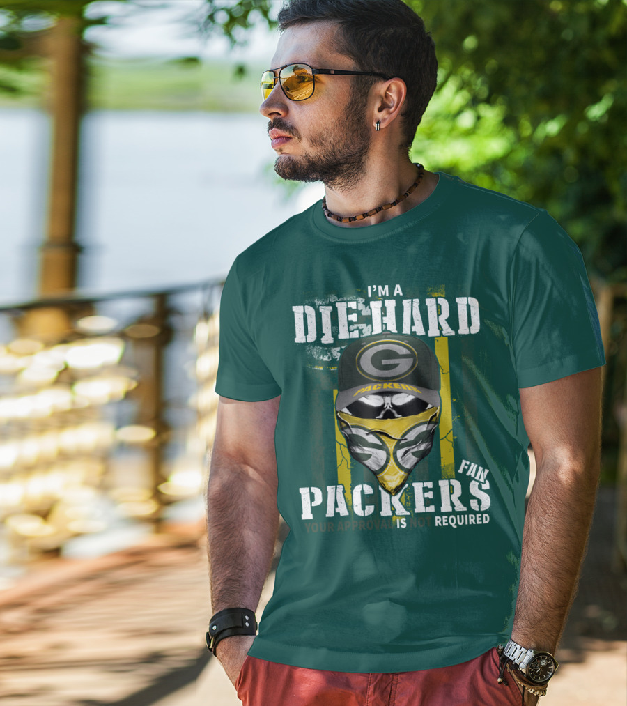 I'm A Diehard Packers Fan Your Approval Is Not Required T-Shirt