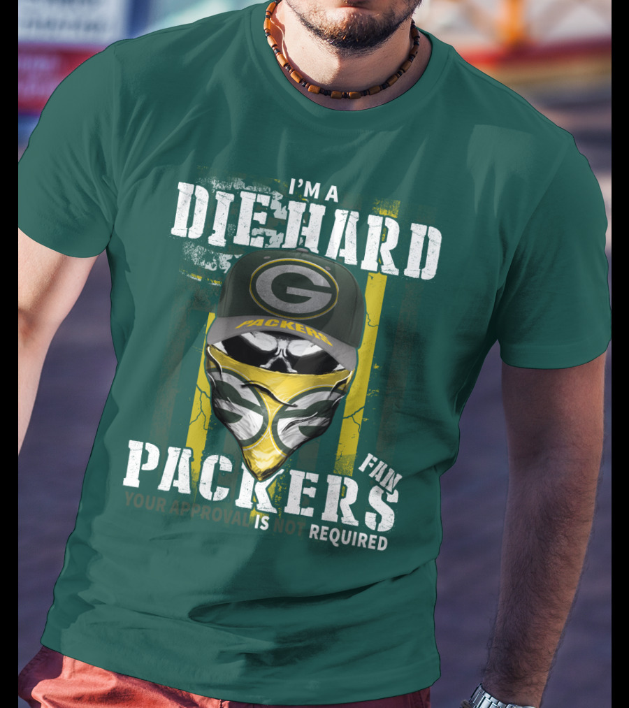 I'm A Diehard Packers Fan Your Approval Is Not Required T-Shirt