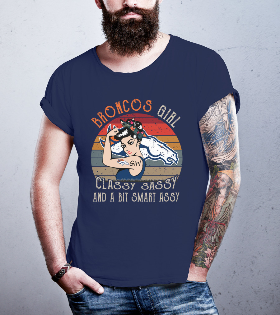 Broncos Girl Classy Sassy And A Bit Smart Assy T-Shirt