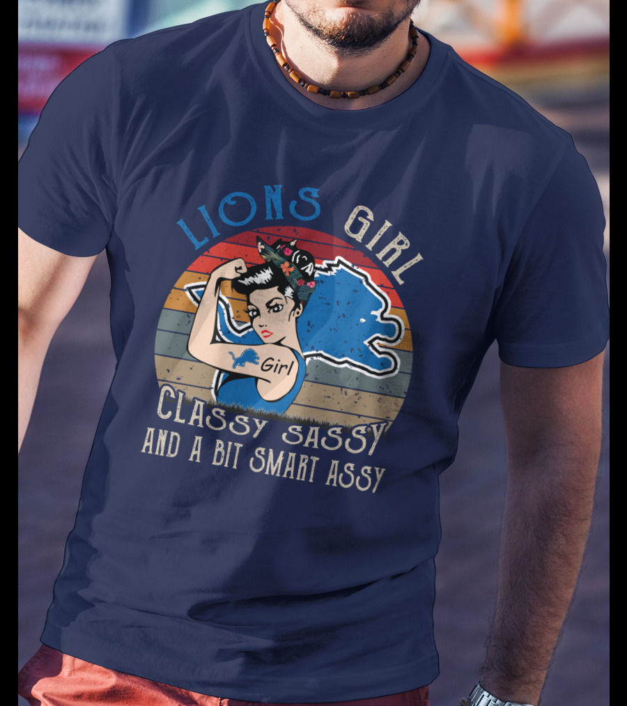 Lions Girl Classy Sassy And A Bit Smart Assy Detroit Lions T-Shirt