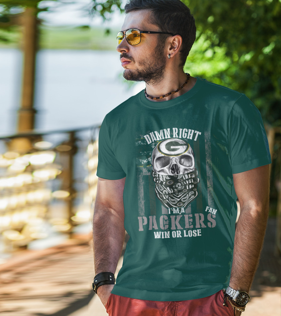 Damn Right I'm A Packers Fan Win Or Lose T-Shirt