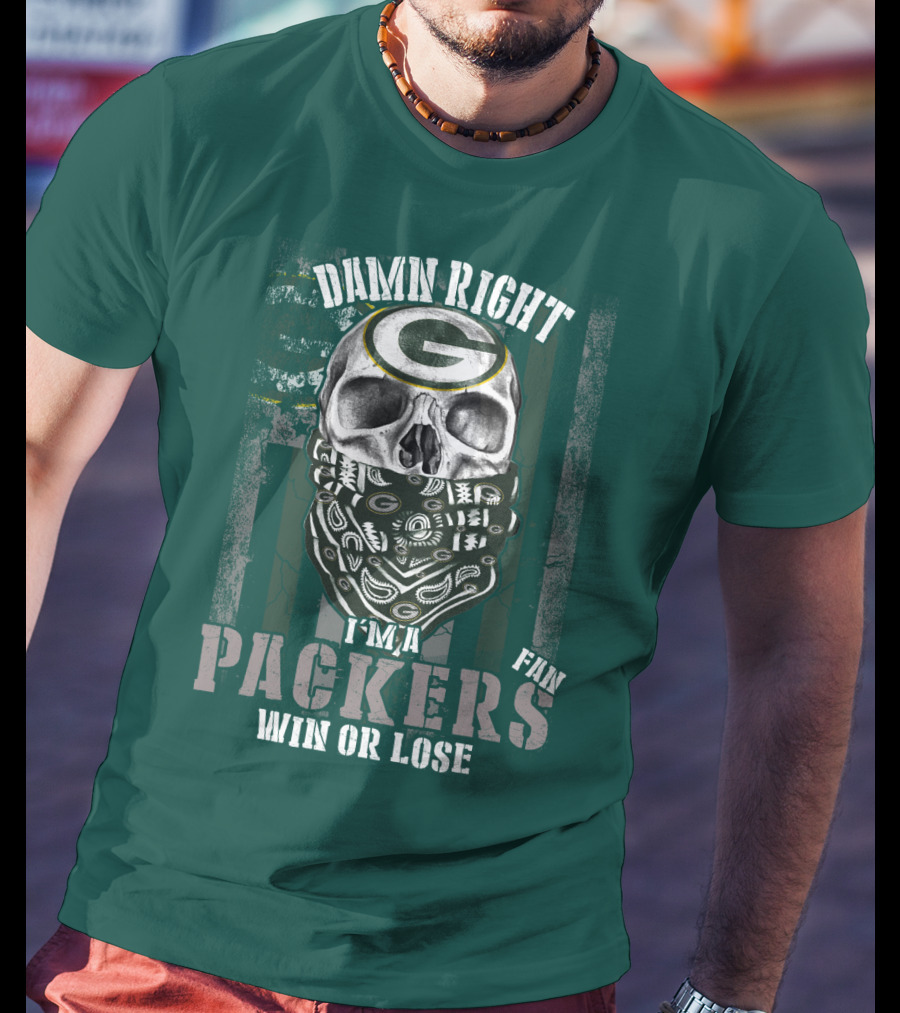 Damn Right I'm A Packers Fan Win Or Lose T-Shirt