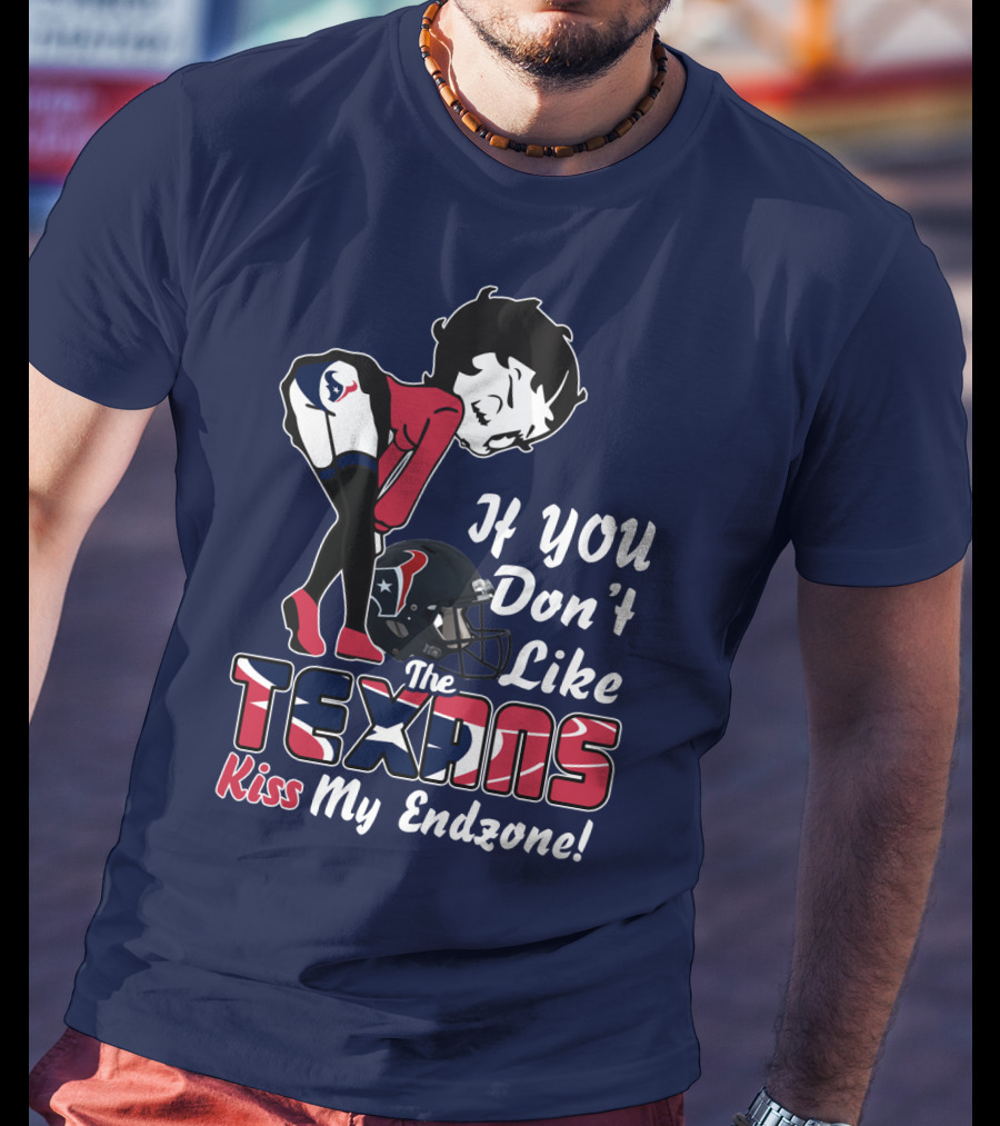 If You Don't Like The Texans Kiss My Endzone T-Shirt