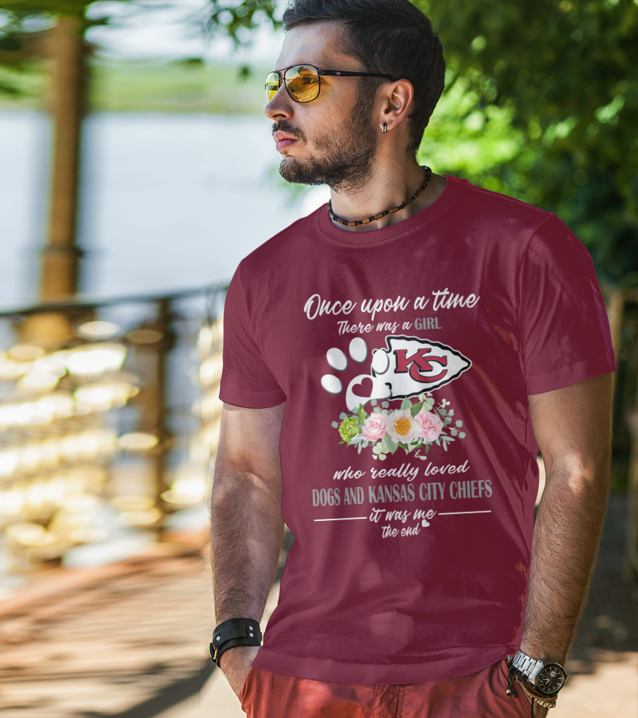 Once Upon A Time There Was A Girl Who Really Loved Dogs And Kansas City Chiefs It Was Me The End T-Shirt