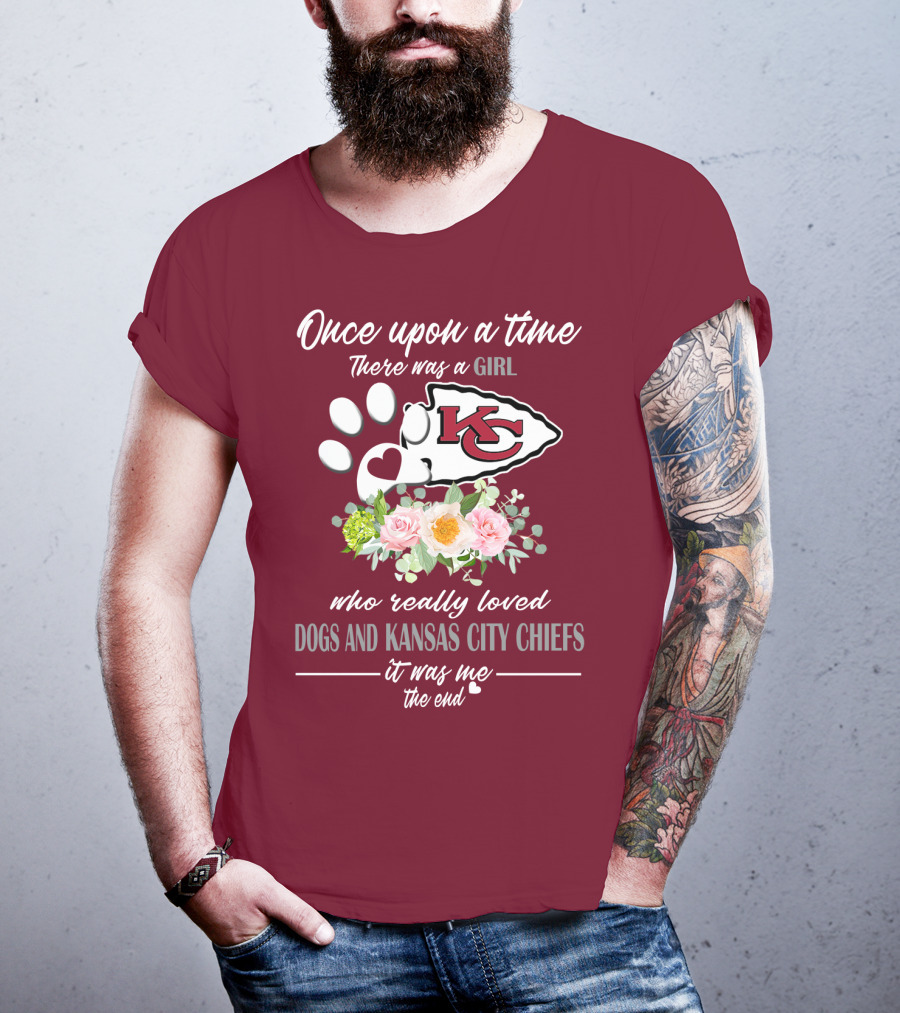 Once Upon A Time There Was A Girl Who Really Loved Dogs And Kansas City Chiefs It Was Me The End T-Shirt