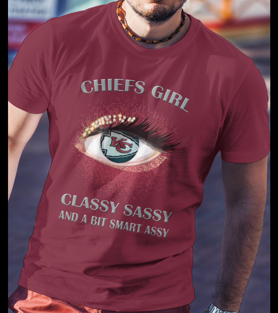 Chiefs Girl Classy Sassy And A Bit Smart Assy Kansas City Chiefs T-Shirt