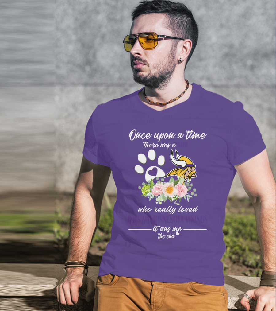 Once Upon A Time There Was A Girl Who Really Loved Dogs And Minnesota Vikings It Was Me The End T-Shirt