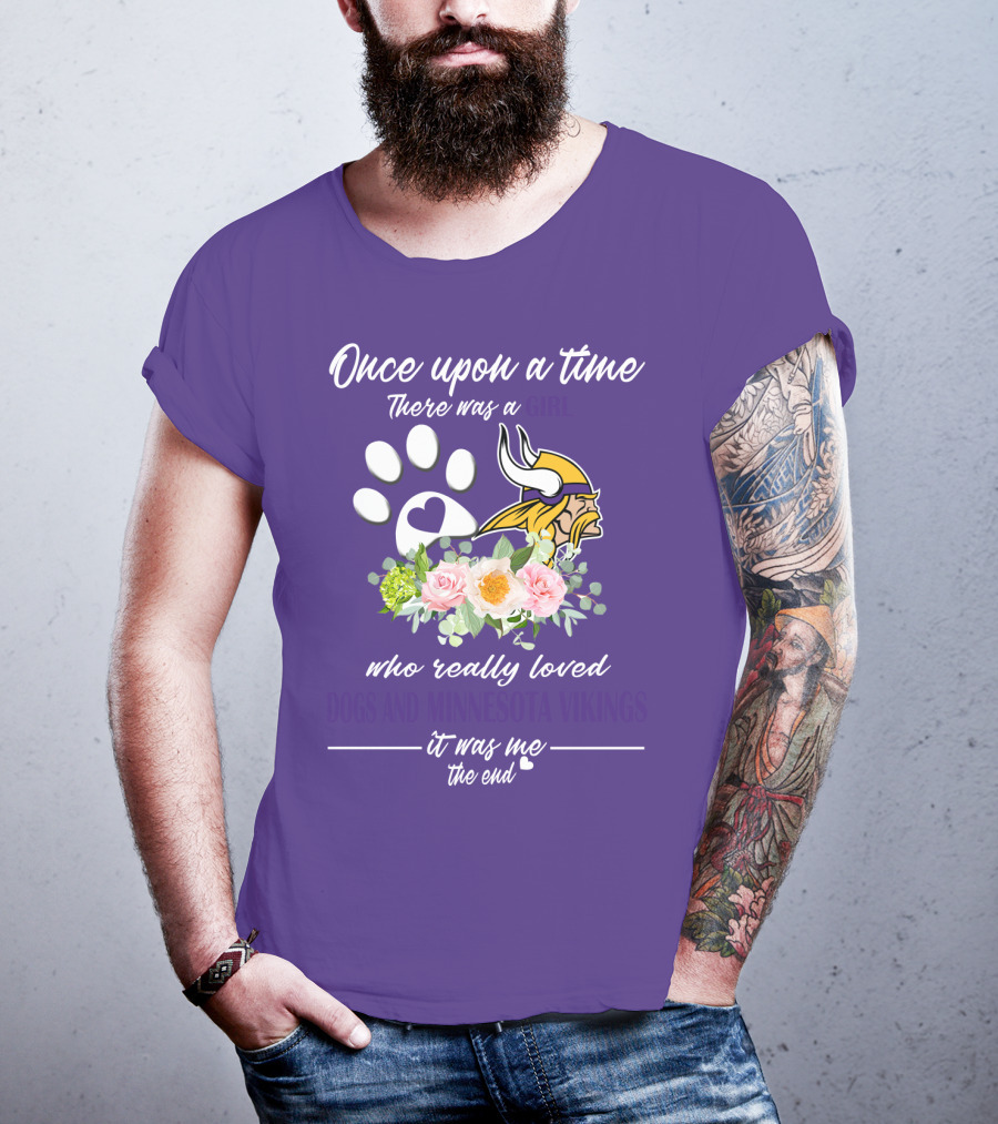 Once Upon A Time There Was A Girl Who Really Loved Dogs And Minnesota Vikings It Was Me The End T-Shirt