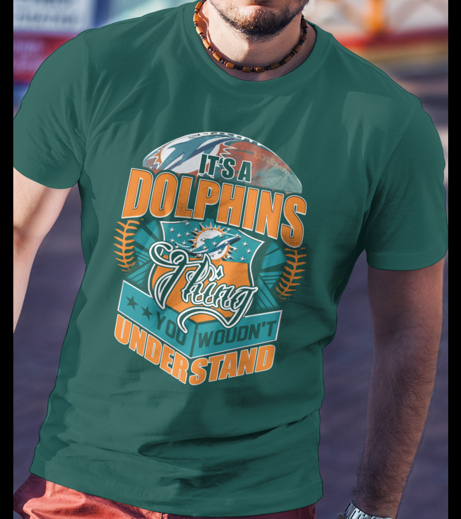 It's A Miami Dolphins Thing You Wouldn't Understand T-Shirt