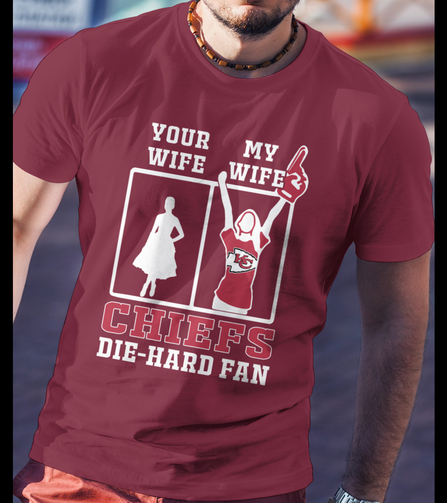 Your Wife My Wife Chiefs Die-Hard Fan Kansas City Chiefs T-Shirt