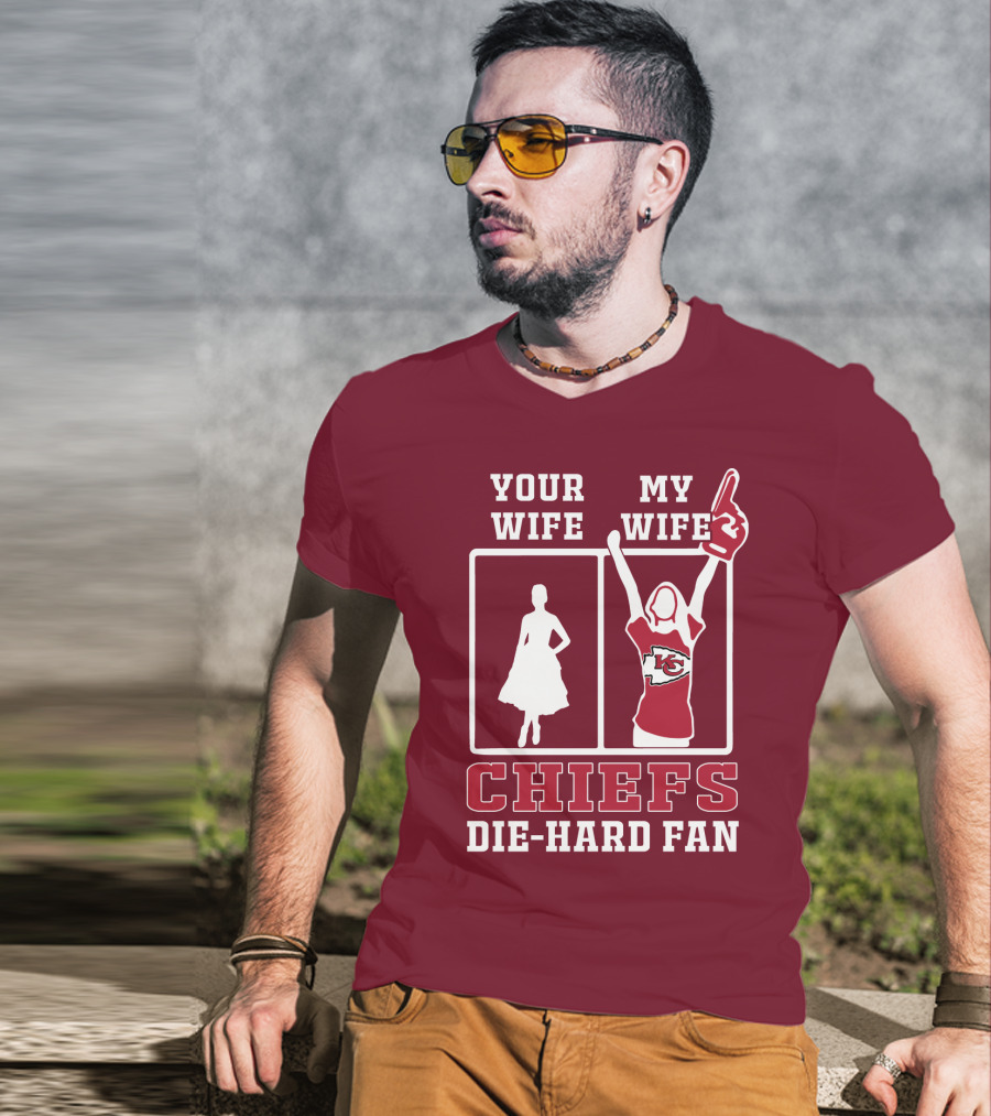 Your Wife My Wife Chiefs Die-Hard Fan Kansas City Chiefs T-Shirt