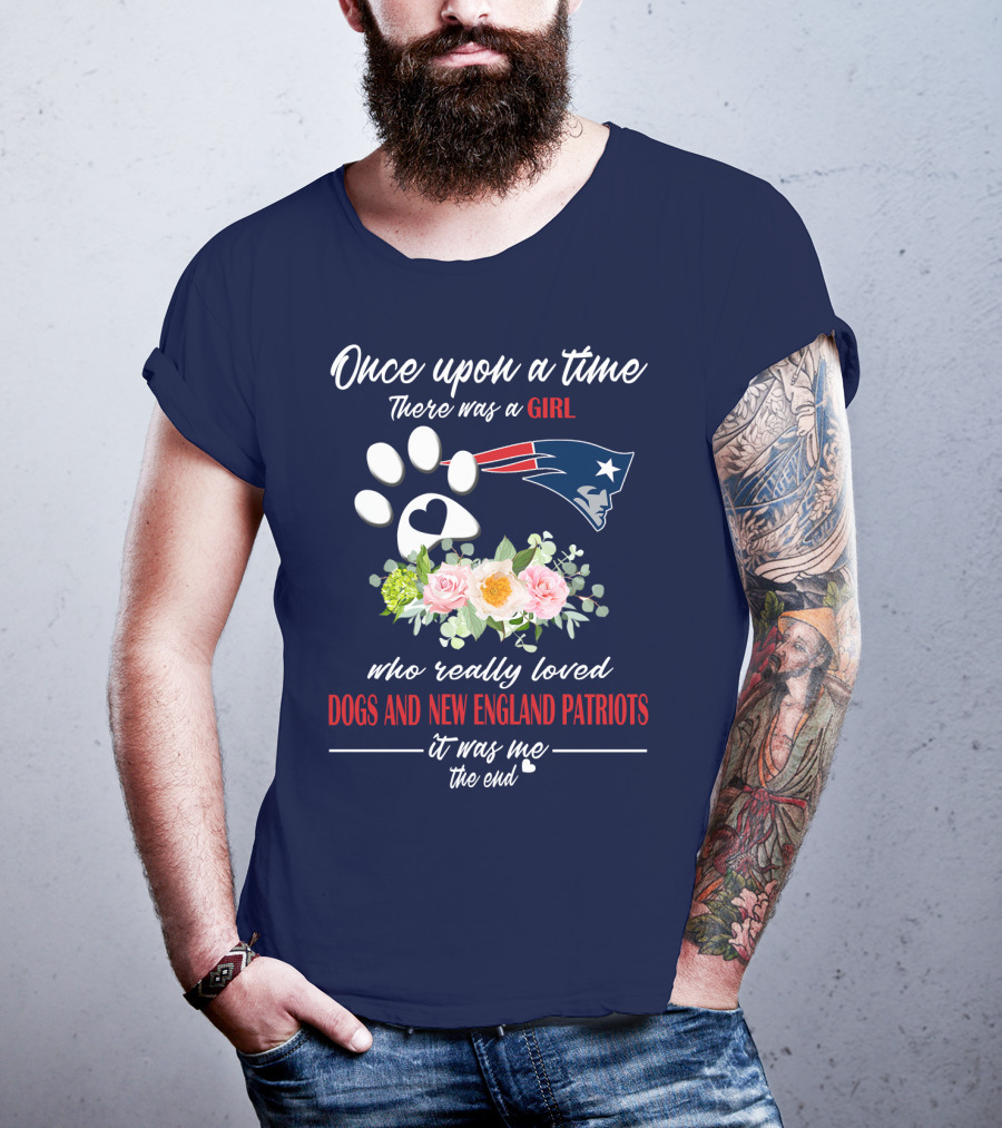 Once Upon A Time There Was A Girl Who Really Loved Dogs And New England Patriots T-Shirt