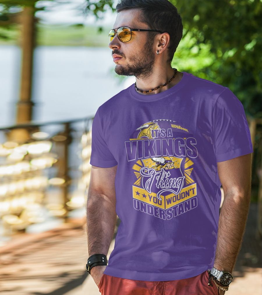 It's A Vikings Thing You Wouldn't Understand Minnesota Vikings T-Shirt