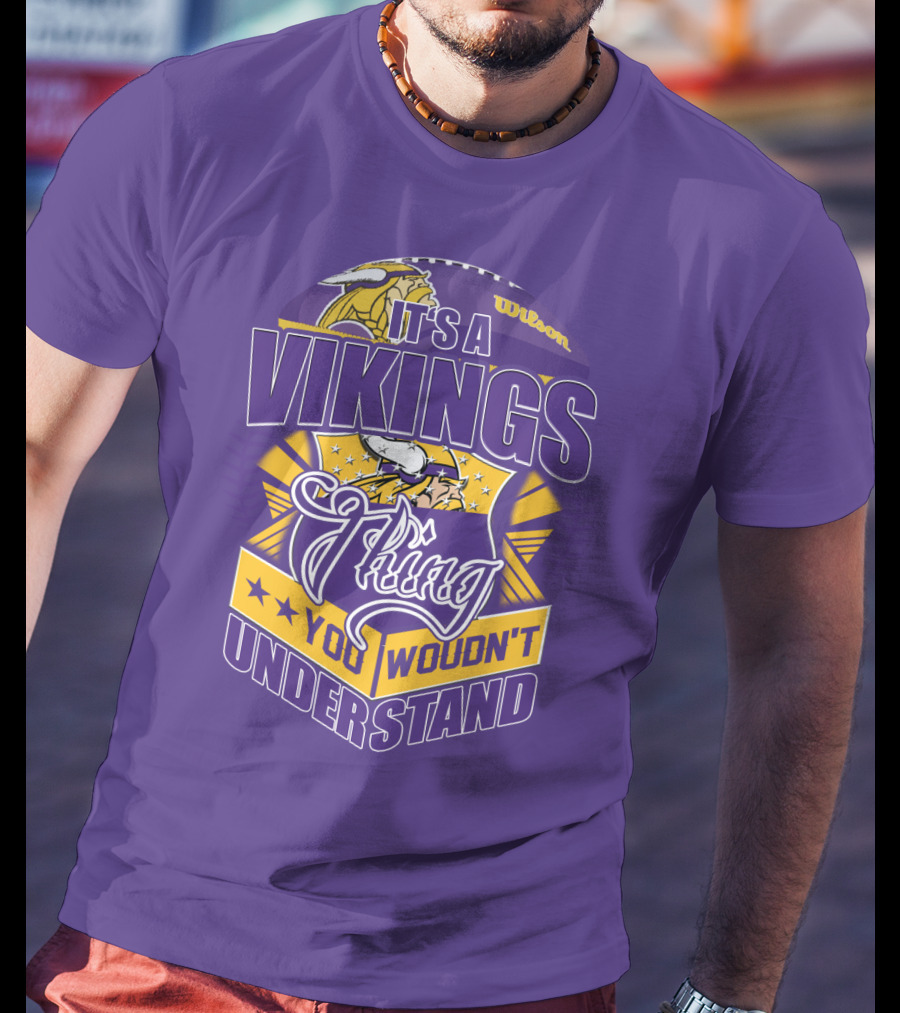 It's A Vikings Thing You Wouldn't Understand Minnesota Vikings T-Shirt