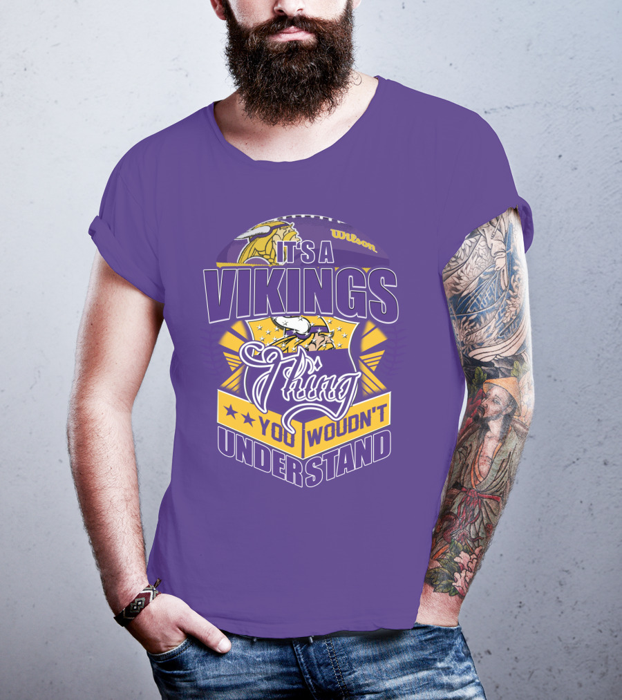 It's A Vikings Thing You Wouldn't Understand Minnesota Vikings T-Shirt