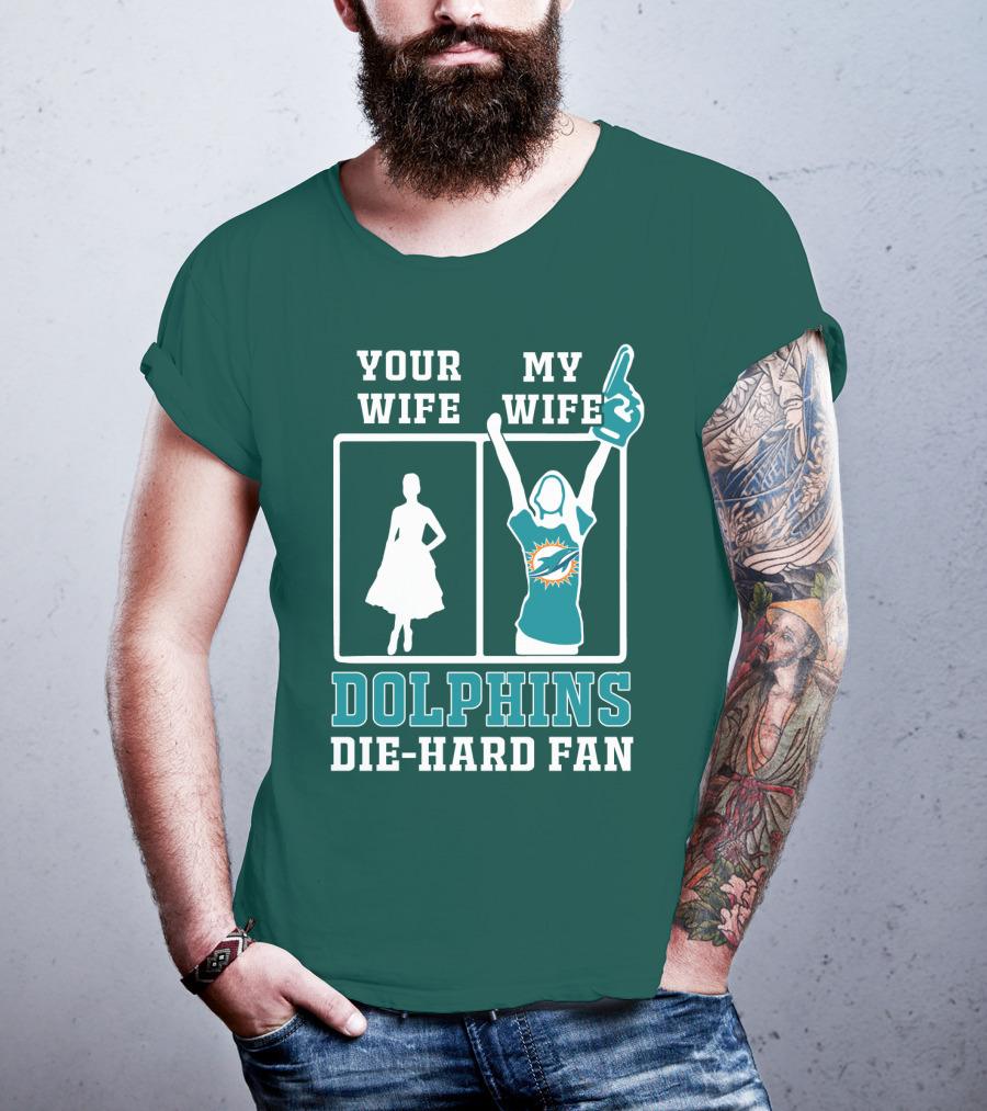 Your Wife My Wife Dolphins Die-Hard Fan T-Shirt