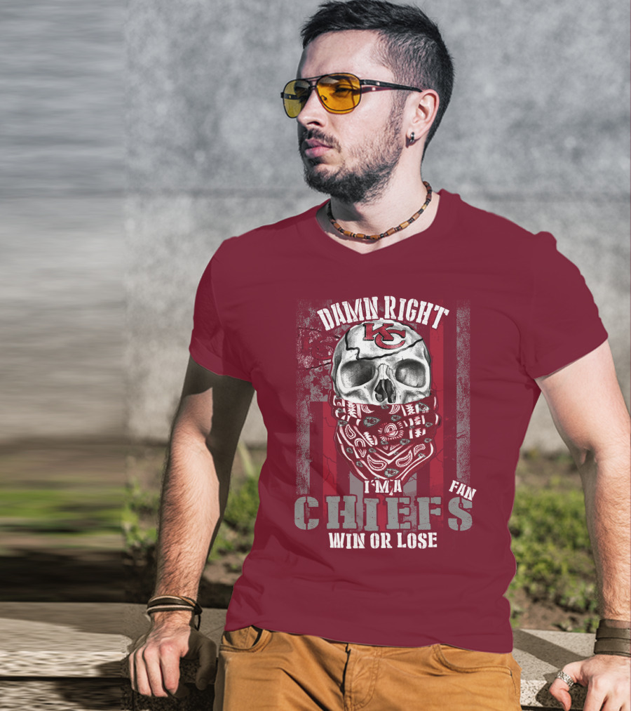 Damn Right I'm A Kansas City Chiefs Fan Win Or Lose T-Shirt