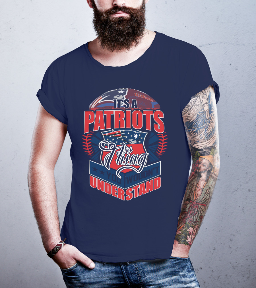 It's A New England Patriots Thing You Wouldn't Understand T-Shirt