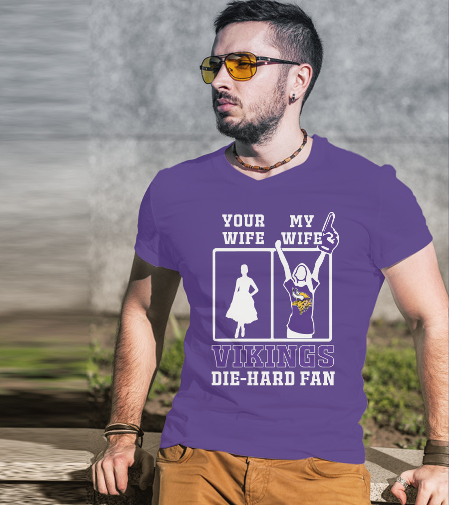 Your Wife Vikings My Wife Die-Hard Fan T-Shirt