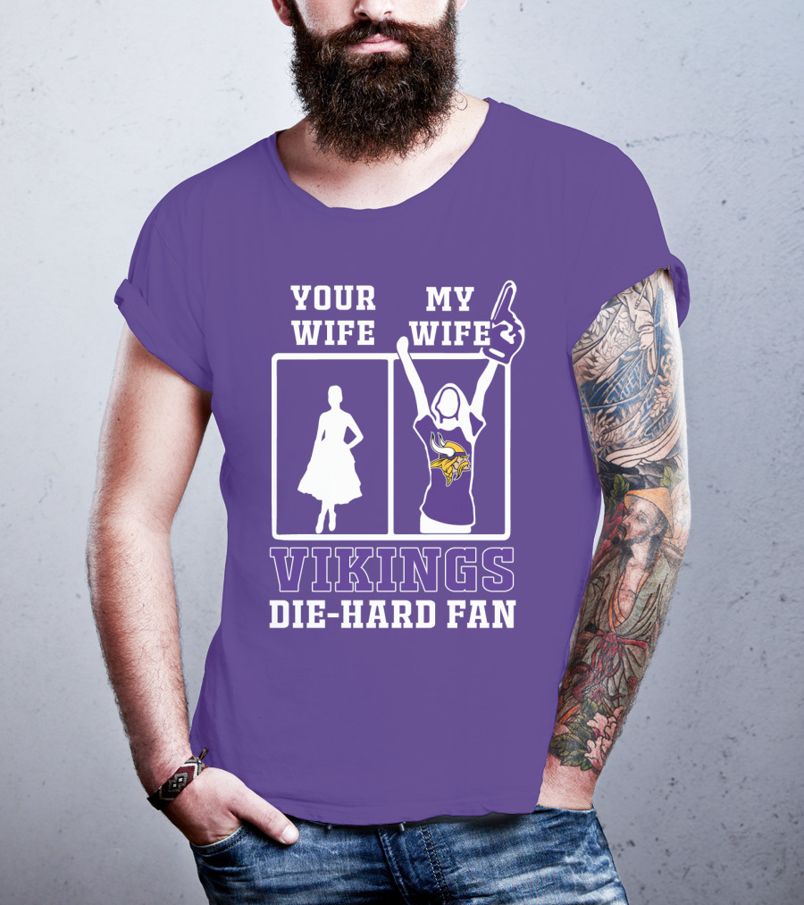 Your Wife Vikings My Wife Die-Hard Fan T-Shirt