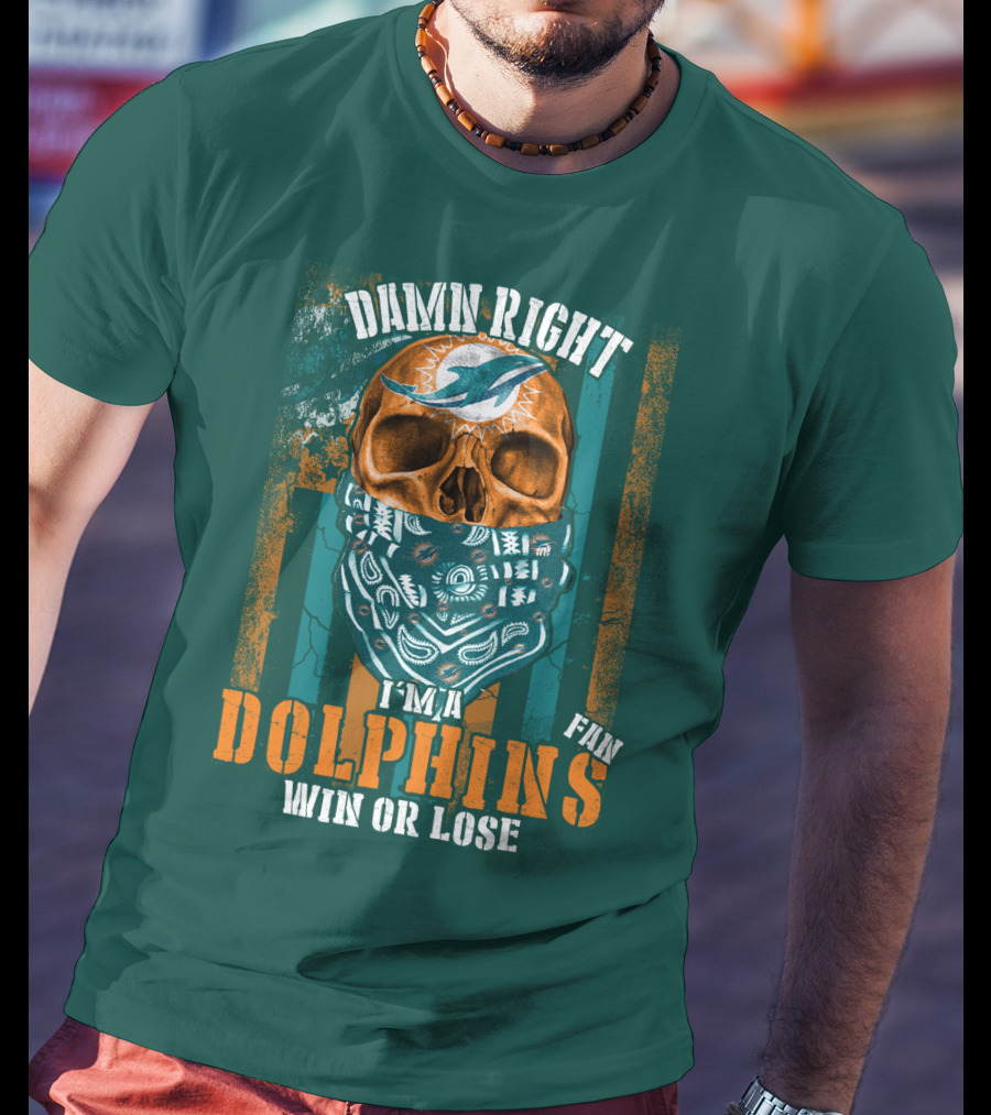 Damn Right I'm A Dolphins Fan Win Or Lose T-Shirt