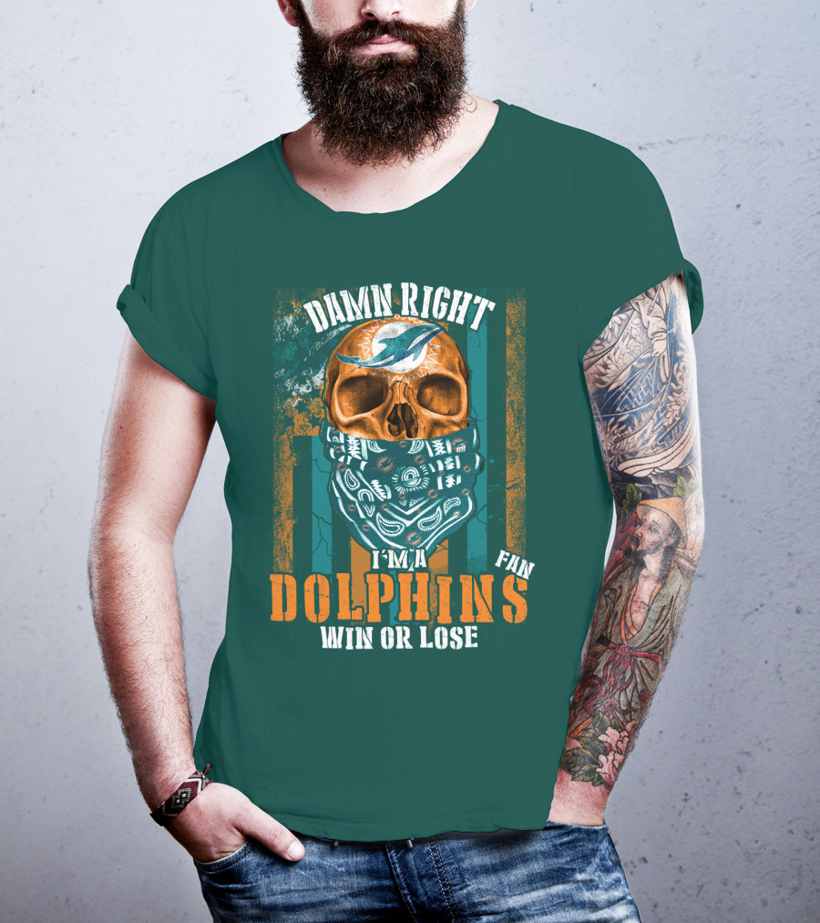 Damn Right I'm A Dolphins Fan Win Or Lose T-Shirt