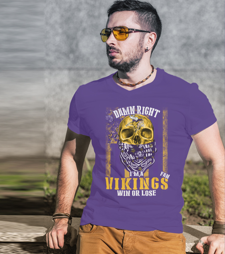 Damn Right I'm A Minnesota Vikings Fan Win Or Lose T-Shirt