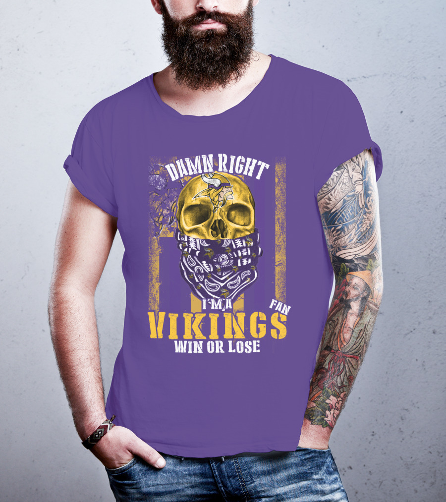 Damn Right I'm A Minnesota Vikings Fan Win Or Lose T-Shirt