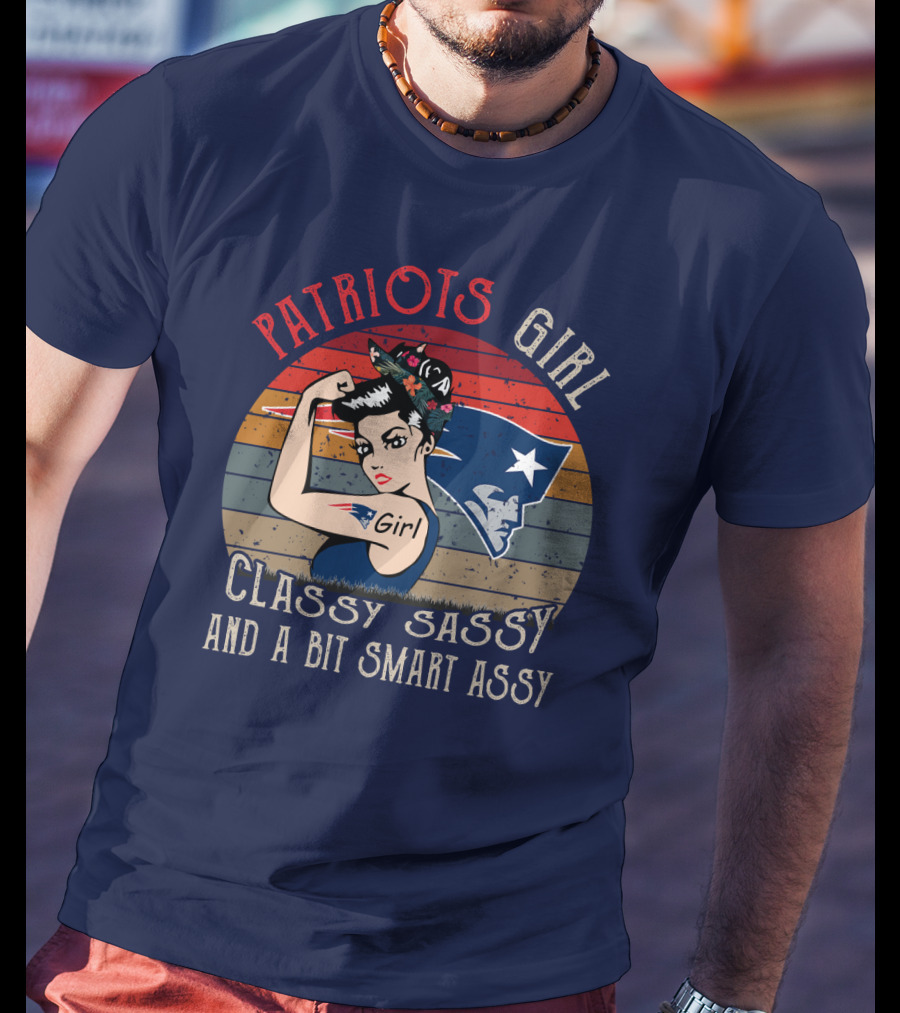 Patriots Girl Classy Sassy And A Bit Smart Assy New England Patriots T-Shirt