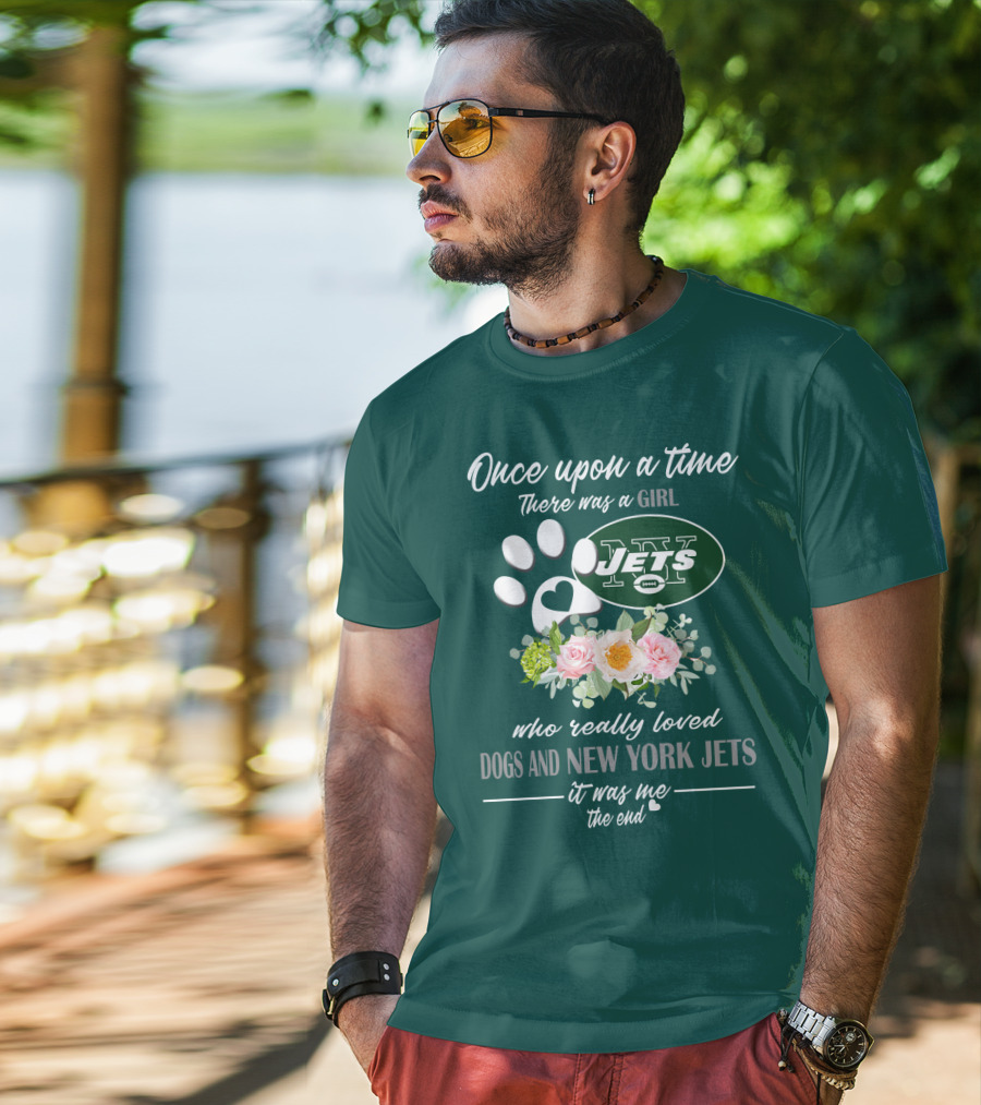 Once Upon A Time There Was A Girl Who Really Loved Dogs And New York Jets It Was Me The End T-Shirt