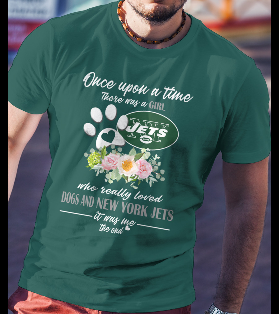 Once Upon A Time There Was A Girl Who Really Loved Dogs And New York Jets It Was Me The End T-Shirt