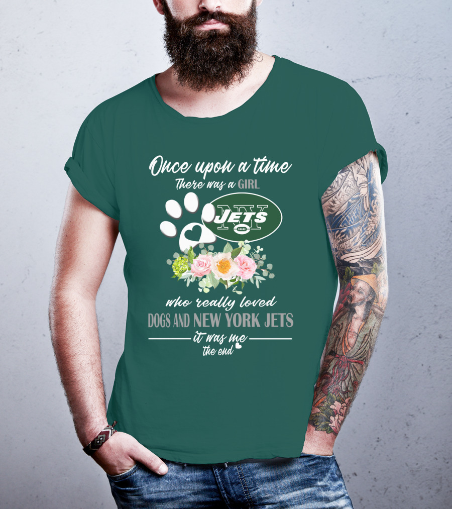 Once Upon A Time There Was A Girl Who Really Loved Dogs And New York Jets It Was Me The End T-Shirt