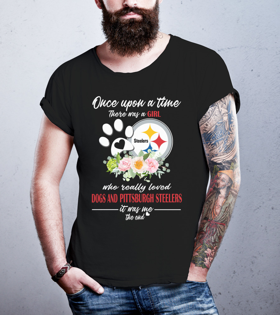 Once Upon A Time There Was A Girl Who Really Loved Dogs And Pittsburgh Steelers It Was Me The End T-Shirt
