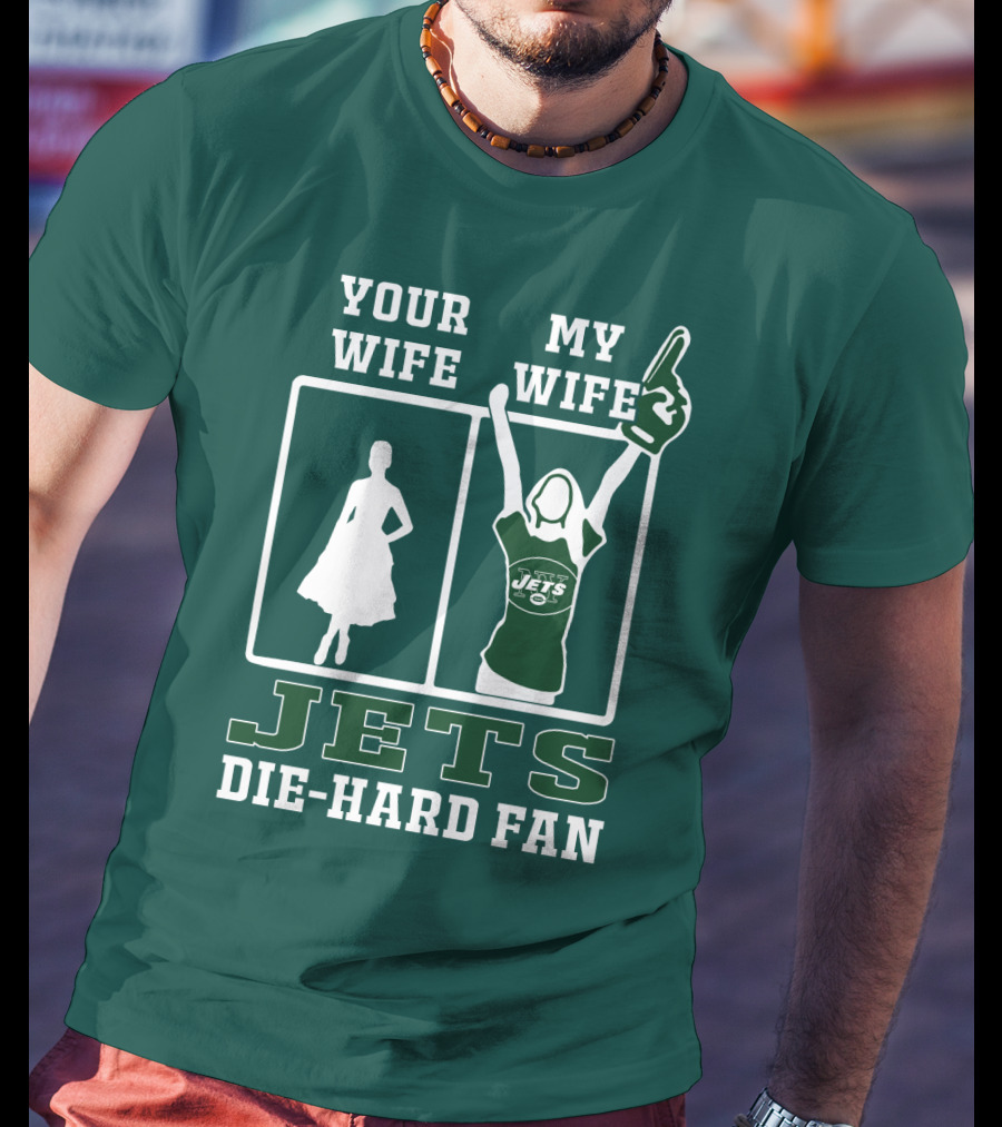 Your Wife My Wife Jets Die-Hard Fan T-Shirt