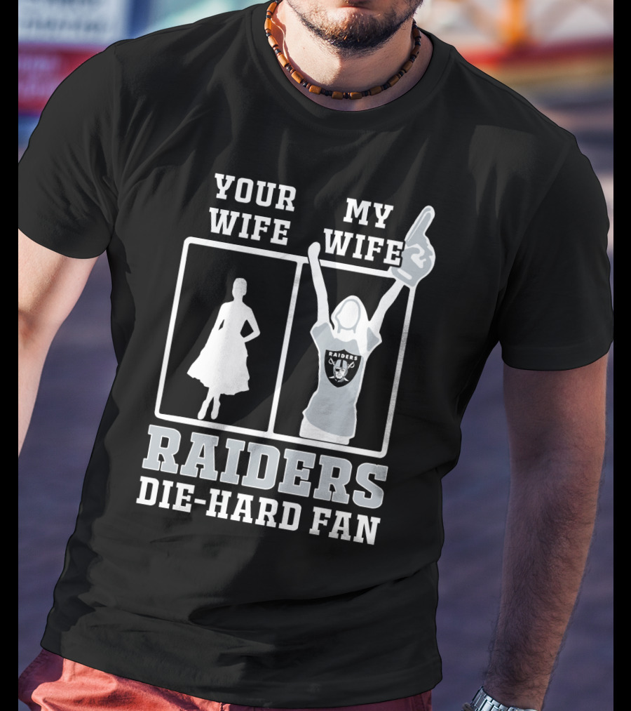 Your Wife My Wife Raiders Die-Hard Fan T-Shirt