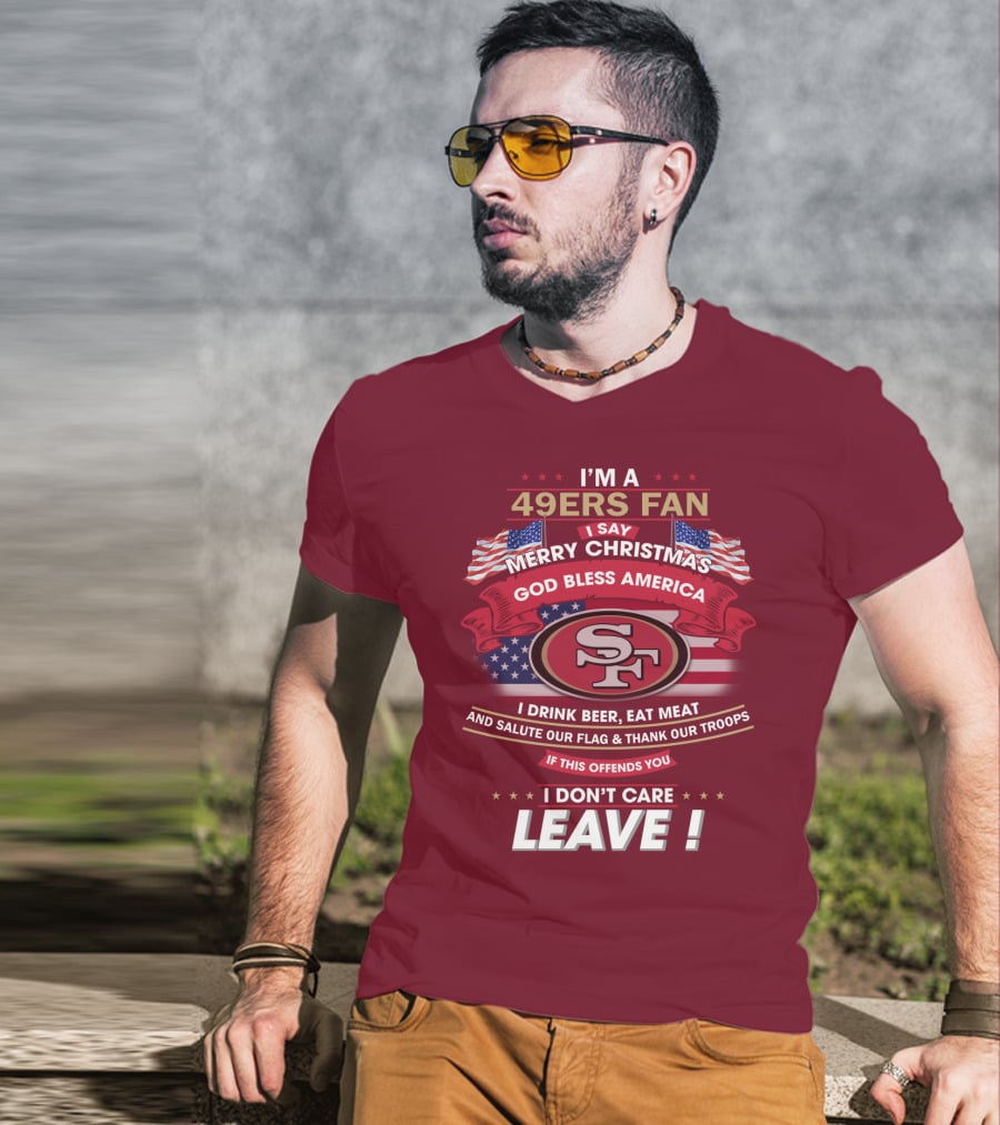 I'm A 49ers Fan Merry Christmas God Bless America Salute Our Flag Thank Our Troops Leave T-Shirt