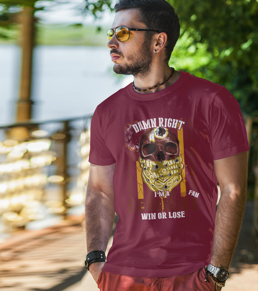 Damn Right I'm A Redskins Fan Win Or Lose T-Shirt