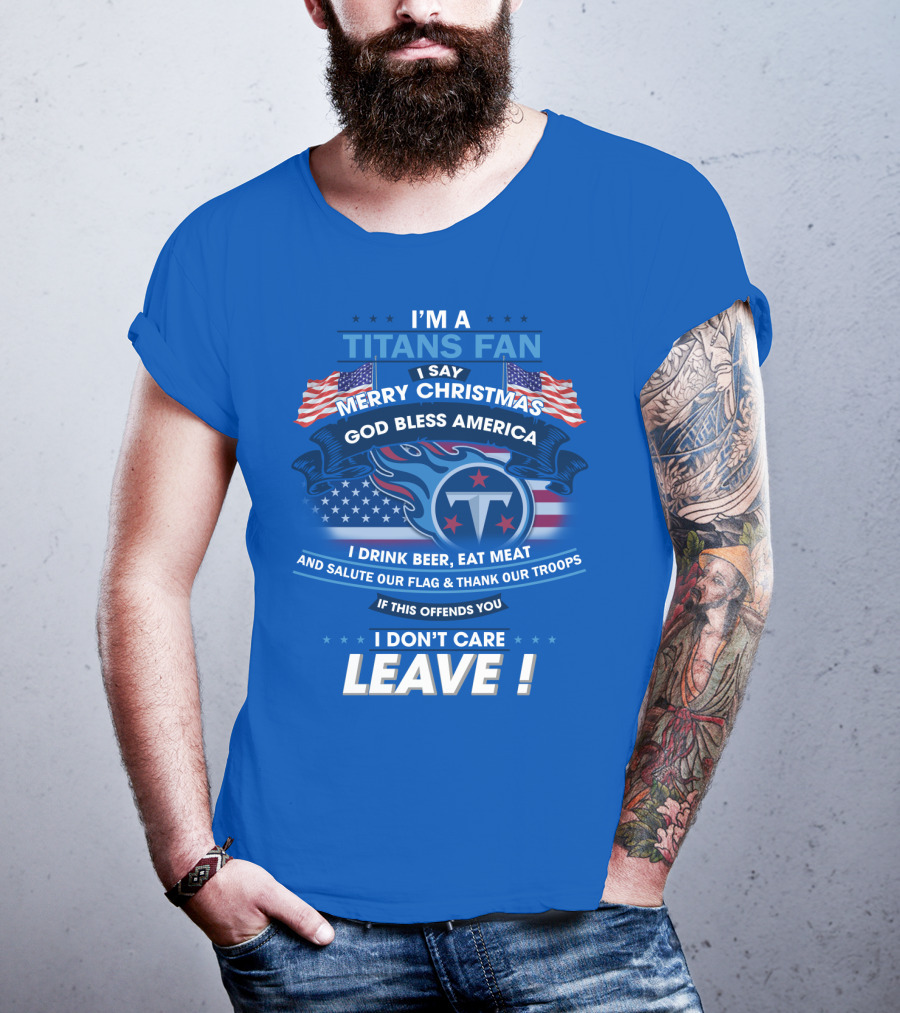 I'm A Titans Fan Merry Christmas God Bless America Salute Our Flag Thank Our Troops T-Shirt