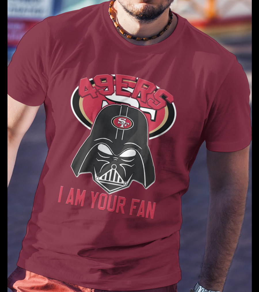 49ers I Am Your Fan T-Shirt