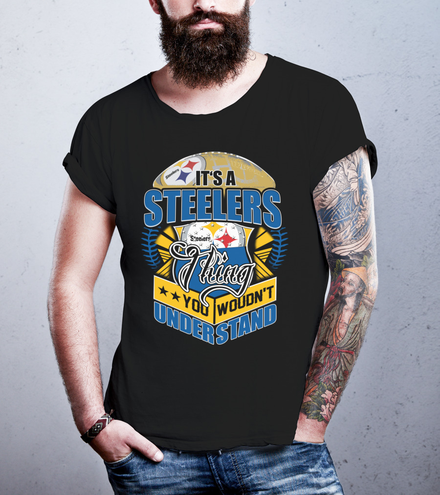 It's A Steelers Thing You Wouldn't Understand T-Shirt