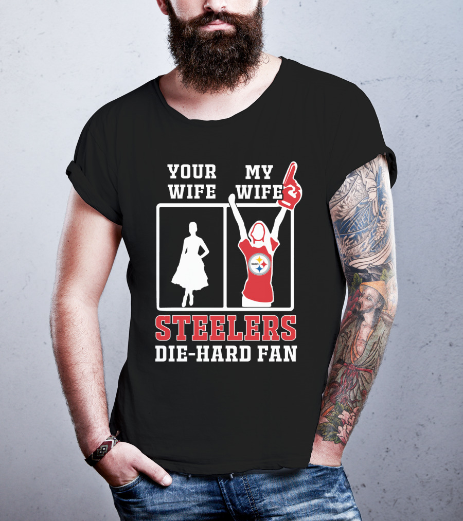 Your Wife My Wife Steelers Die-Hard Fan T-Shirt