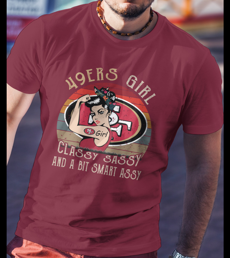 49ers Girl Classy Sassy And A Bit Smart Assy T-Shirt